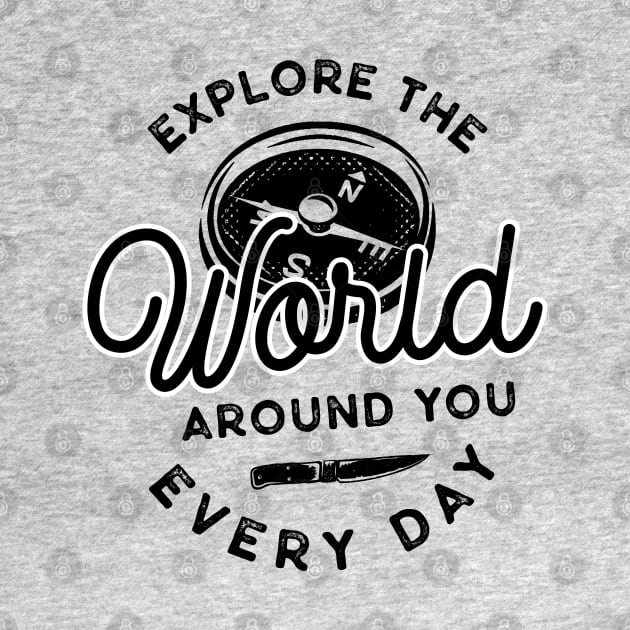 Explore The World Around You Everyday by busines_night